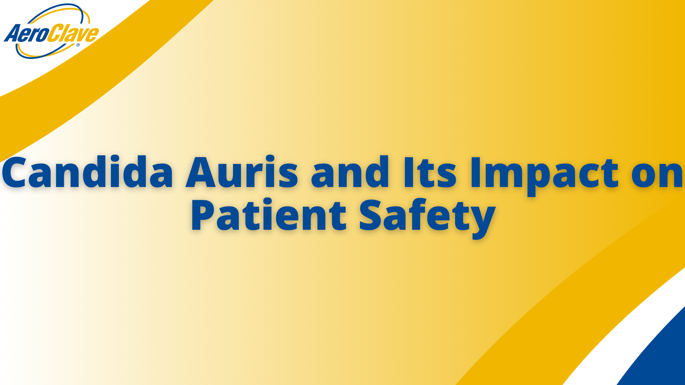 AeroClave Blog Banner Candida Auris and Its Impact on Patient Safety Banner